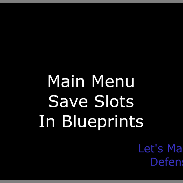 44 - Main Menu Save Slots in Blueprints - Let's Make a Tower Defense ...