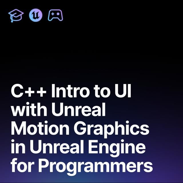 C++ Intro to UI with Unreal Motion Graphics in Unreal Engine for ...