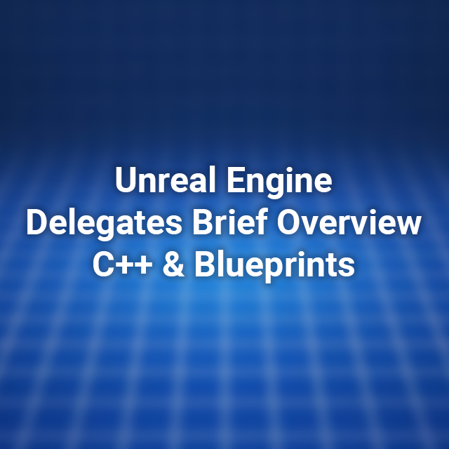 Brief Overview of Delegates and their uses in C++ and Blueprints ...
