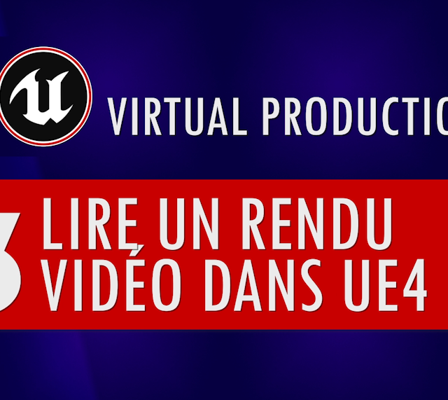 03- Lire un rendu vidéo dans Unreal Engine 4 | Community tutorial