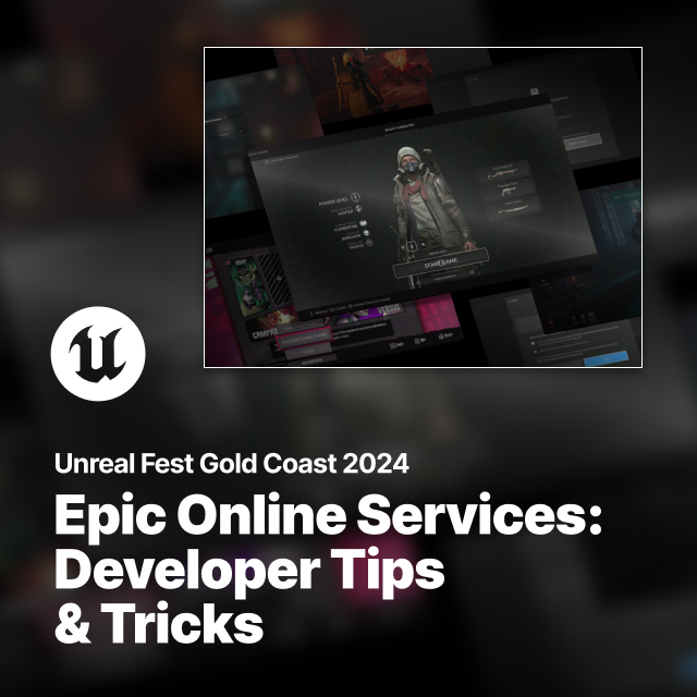 Epic Online Services: Developer Tips and Tricks | Unreal Fest Gold ...